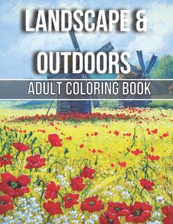 Landscape & Outdoors Adult Coloring Book: An Adult Wildlife Adults Recreation Relaxing Coloring Books for Adults Featuring Fun and Easy Coloring Pages With Beautiful Landscape, Lovely House, Beautiful Garden, And Many More!