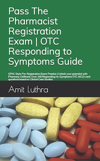 Pass The Pharmacist Registration Exam OTC Responding to Symptoms Guide: GPhC Style Pre-Registration Exam Practice Unlock your potential with Pharmacy OnBoard. Over 140 Responding-to-Symptoms OTC MCQ's and questions based on Clinical Case Studies