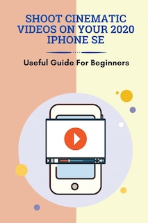 Front cover_Shoot Cinematic Videos On Your 2020 iPhone SE