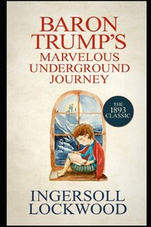 Front cover_Baron Trump's Marvellous Underground Journey