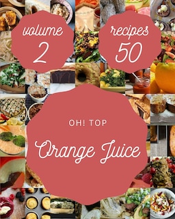 Front cover_Oh! Top 50 Orange Juice Recipes Volume 2