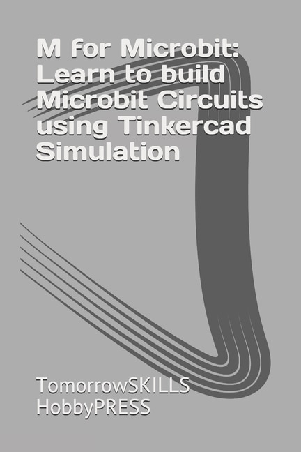 M for Microbit: Learn to build Microbit Circuits using Tinkercad Simulation