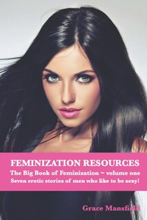 Front cover_Feminization Resources The Big Book of Feminization Volume One