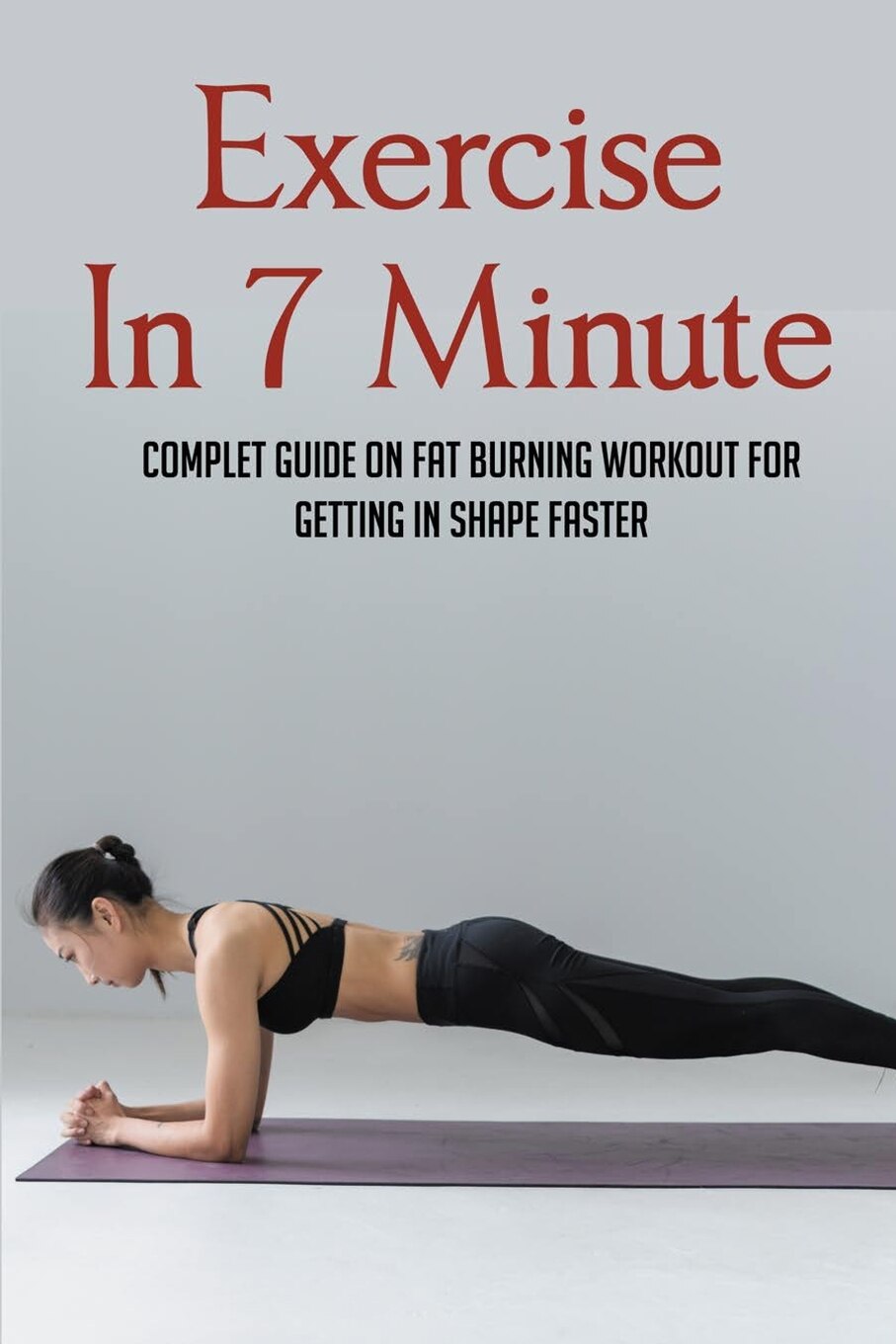 Exercise In 7 Minute Complet Guide On Fat Burning Workout For Getting In Shape Faster Exercises To Lose Belly Fat Book By Micki Delprincipe tp Indigo