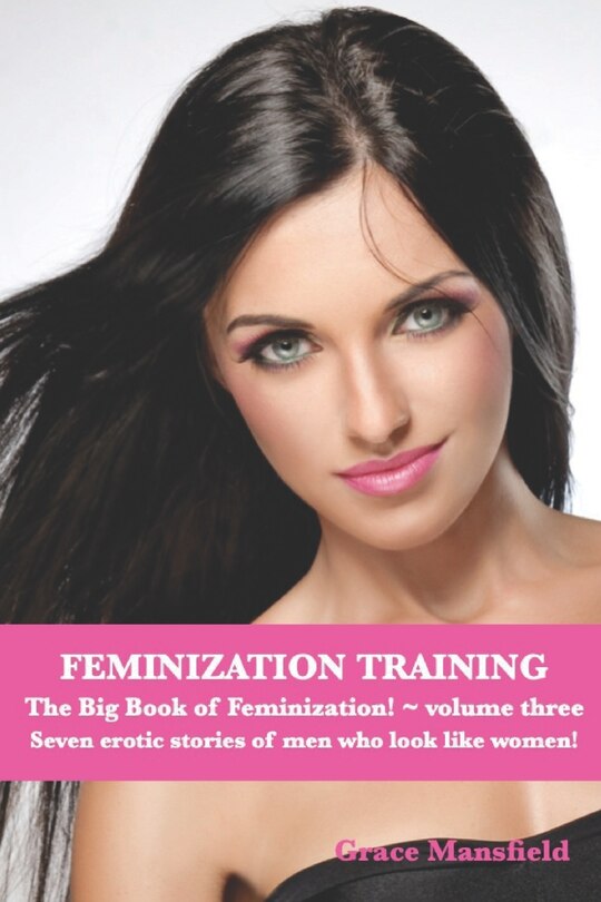 Front cover_Feminization Training The Big Book of Feminization Volume Three