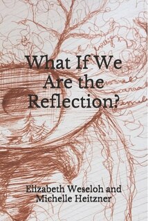 Front cover_What If We Are the Reflection?