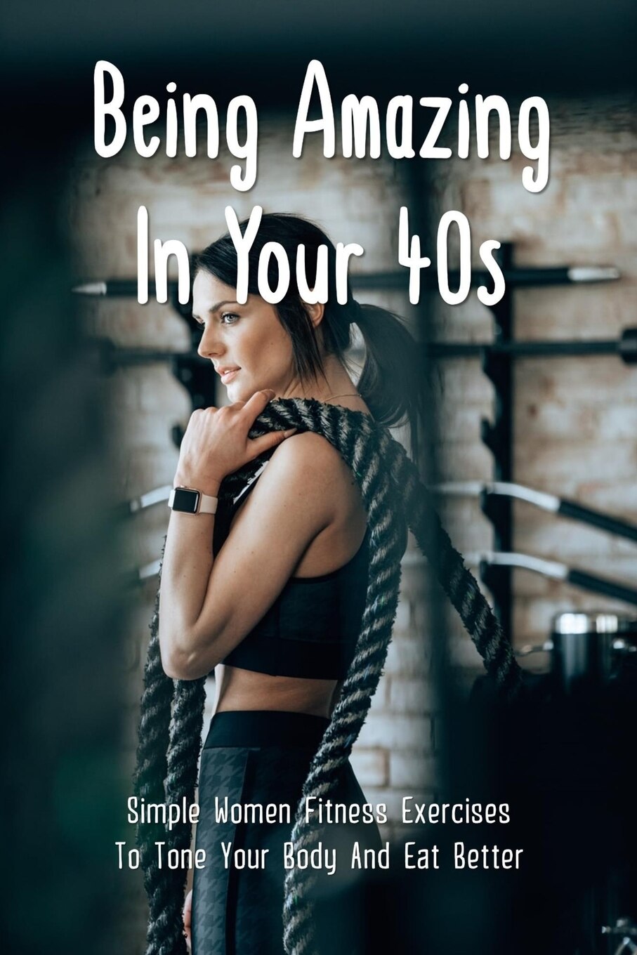 Being Amazing In Your 40s Simple Women Fitness Exercises To Tone
