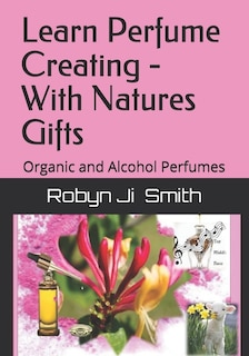 Front cover_Learn Perfume Creating - With Natures Gifts