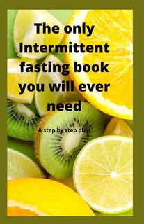 Couverture_The Only Intermittent Fasting Book You Will Ever Need