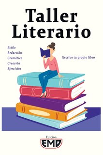 Taller Literario: Estilo, redacción, gramática, creación, ejercicios - Escribe tu propio libro