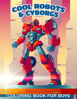 Front cover_30 Cool Robots & Cyborgs Coloring Book For Boys