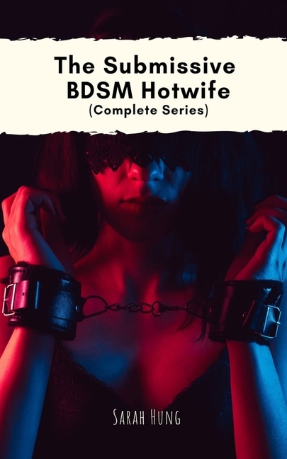 Front cover_The Submissive BDSM Hotwife (Complete Series)