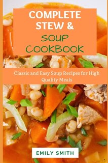 Complete Stews & Soups Cookbook: Classic and Easy Soup Recipes for High Quality Meals