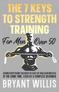 Front cover_The seven keys to strength training for men over 50