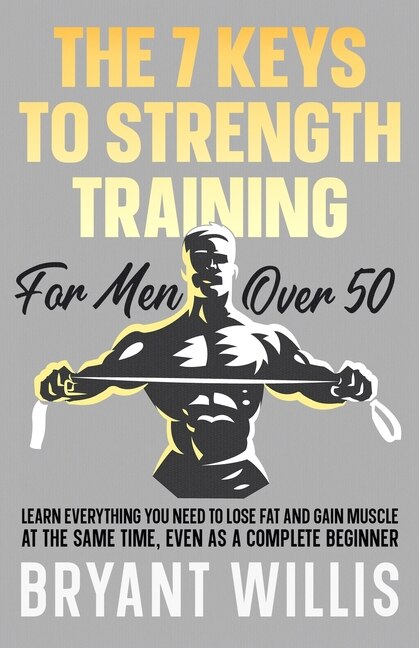 Front cover_The seven keys to strength training for men over 50
