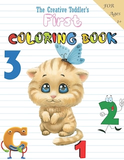 The Creative Toddler's First Coloring Book Ages 1-3: Fun with Numbers, Letters, Shapes, Colors, Animals: Big Activity Workbook for Toddlers & Kids