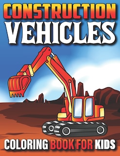 Front cover_Construction Vehicles Coloring Book For Kids