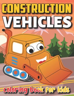 Front cover_Construction Vehicles Coloring Book For Kids