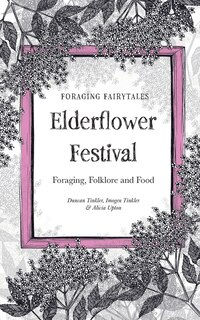Front cover_Foraging Fairtyales Elderflower Festival