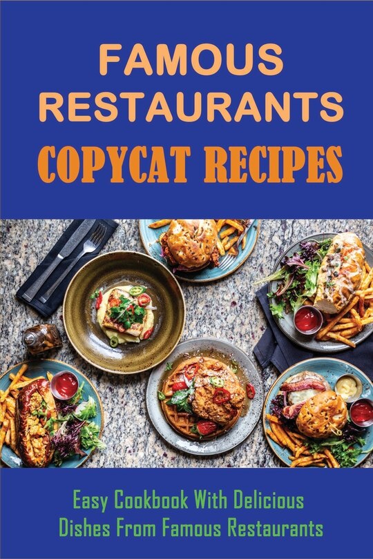 Famous Restaurants Copycat Recipes: Easy Cookbook With Delicious Dishes From Famous Restaurants: How To Make Side Recipes Like The Olive Garden