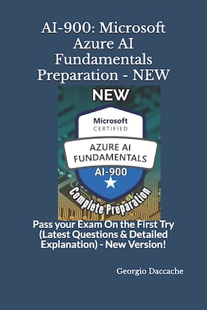 Ai-900: Microsoft Azure AI Fundamentals Preparation - NEW: Pass your Exam On the First Try (Latest Questions & Detailed Explanation) - New Version!