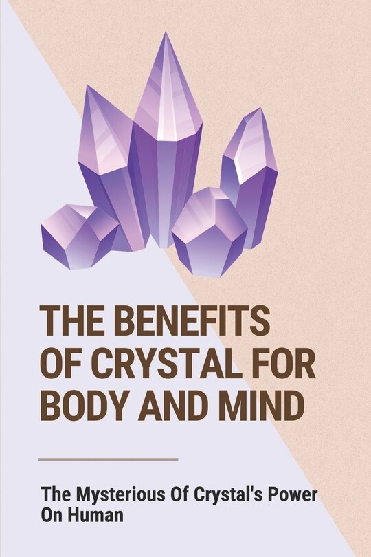 Front cover_The Benefits Of Crystal For Body And Mind