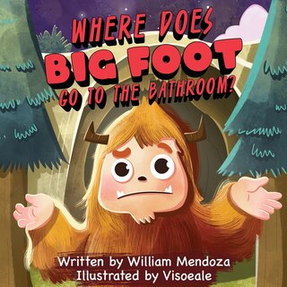 Front cover_Where does Big Foot go to the bathroom?