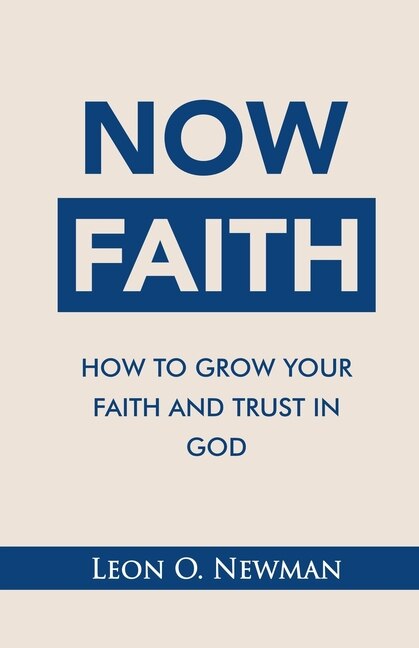 Now Faith: How to Grow Your Faith and Trust in God