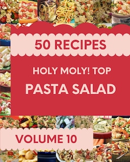 Couverture_Holy Moly! Top 50 Pasta Salad Recipes Volume 10