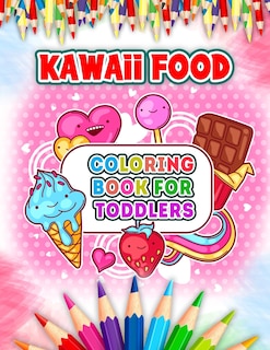 Kawaii Food Coloring Book For Toddlers: Cute and Easy Kawaii Food Coloring Book with 52 Kawaii Drawing for Kids and Toddlers - Ice Cream, Donut, Strawberry, Cake, Chocolate, Pineapple And Many More Pages