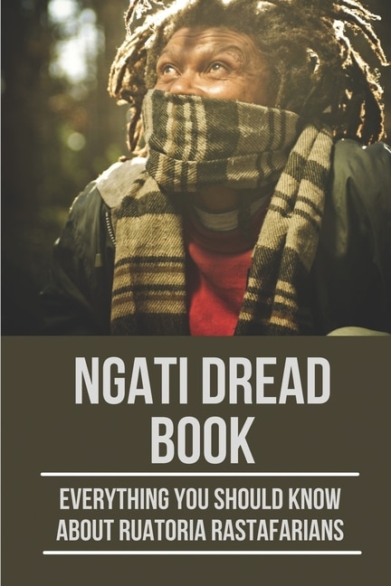 Ngati Dread Book: Everything You Should Know About Ruatoria Rastafarians: Tuparoa History