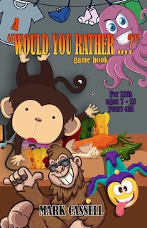 Front cover_A Would You Rather...? Game Book for Kids ages 7-13 years old