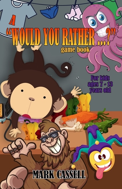 Front cover_A Would You Rather...? Game Book for Kids ages 7-13 years old