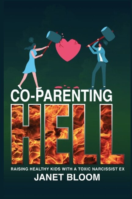 Co-Parenting Hell: Raising Healthy Kids with a Toxic Narcissist Ex