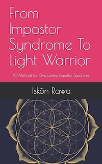 Front cover_From Impostor Syndrome To Light Warrior
