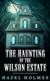 Front cover_The Haunting of The Wilson Estate