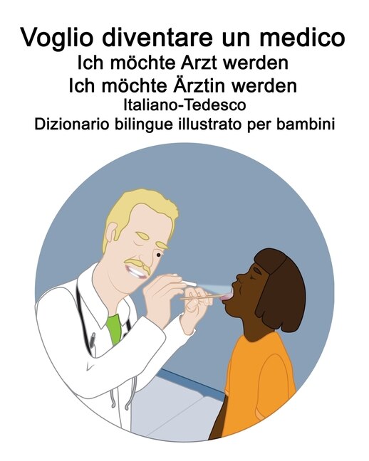 Italiano-Tedesco Voglio diventare un medico / Ich möchte Arzt werden Ich möchte Ärztin werden Dizionario bilingue illustrato per bambini