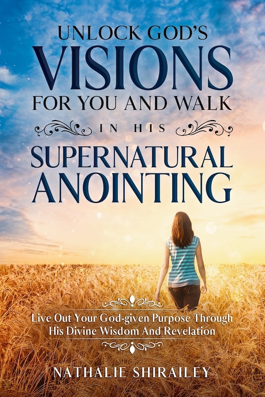 Front cover_Unlock God's Visions For You And Walk In His Supernatural Anointing
