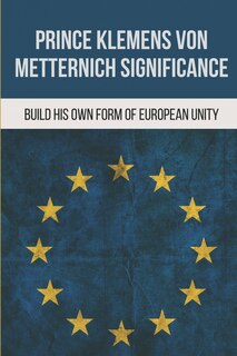 Couverture_Prince Klemens Von Metternich Significance