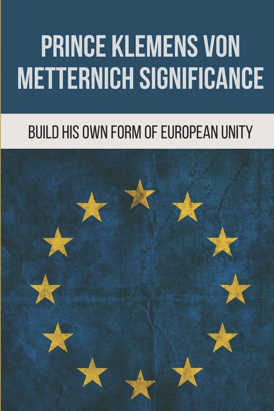 Couverture_Prince Klemens Von Metternich Significance