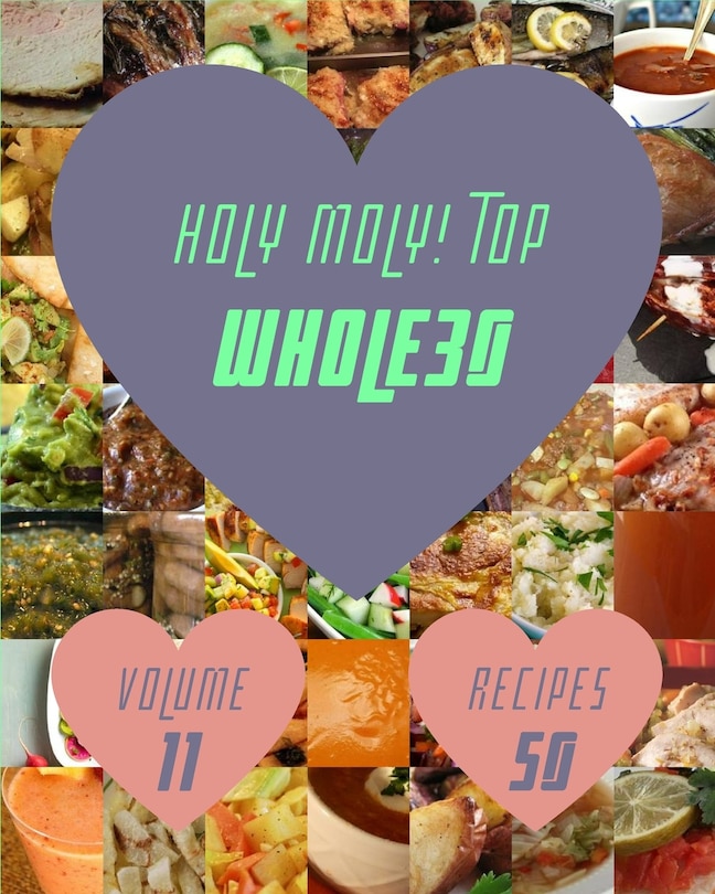 Front cover_Holy Moly! Top 50 Whole30 Recipes Volume 11