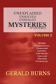 Front cover_Unexplained, Unsolved, Unsealed Mysteries of the World (Volume 2)