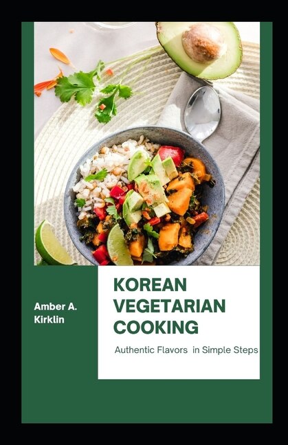 Korean Vegetarian Cooking: Authentic Flavors In Simple Steps