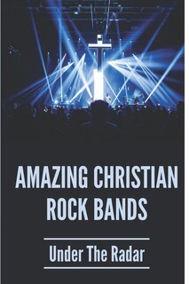 Front cover_Amazing Christian Rock Bands