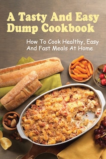 Front cover_A Tasty And Easy Dump Cookbook