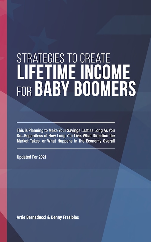 Strategies To Create Lifetime Income For Baby Boomers: Planning To Make Your Savings As Long As You Do ... Regardless Of How Long You Live, What Direction