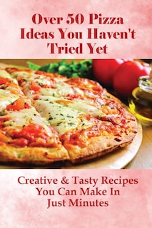 Front cover_Over 50 Pizza Ideas You Haven't Tried Yet