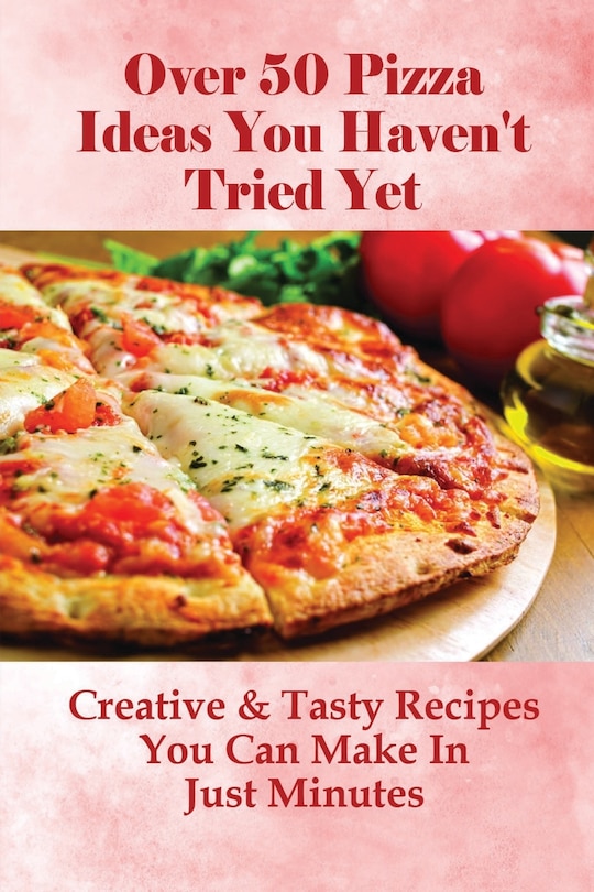 Front cover_Over 50 Pizza Ideas You Haven't Tried Yet
