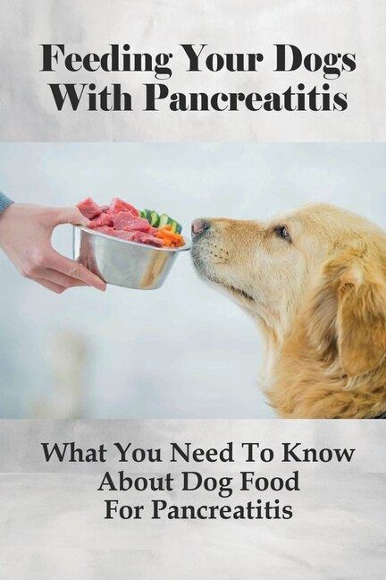 Feeding Your Dogs With Pancreatitis What You Need To Know About Dog Food For Pancreatitis Pancreatitis Diet Recipes