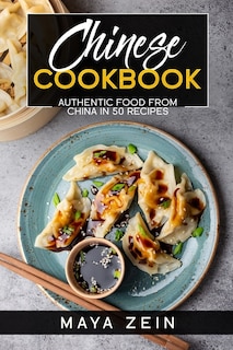 Chinese Cookbook: Authentic Food From China In 50 Recipes